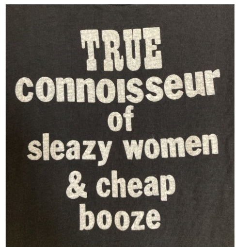 Vintage 70's True Connoisseur of Sleazy Women And Cheap Booze the